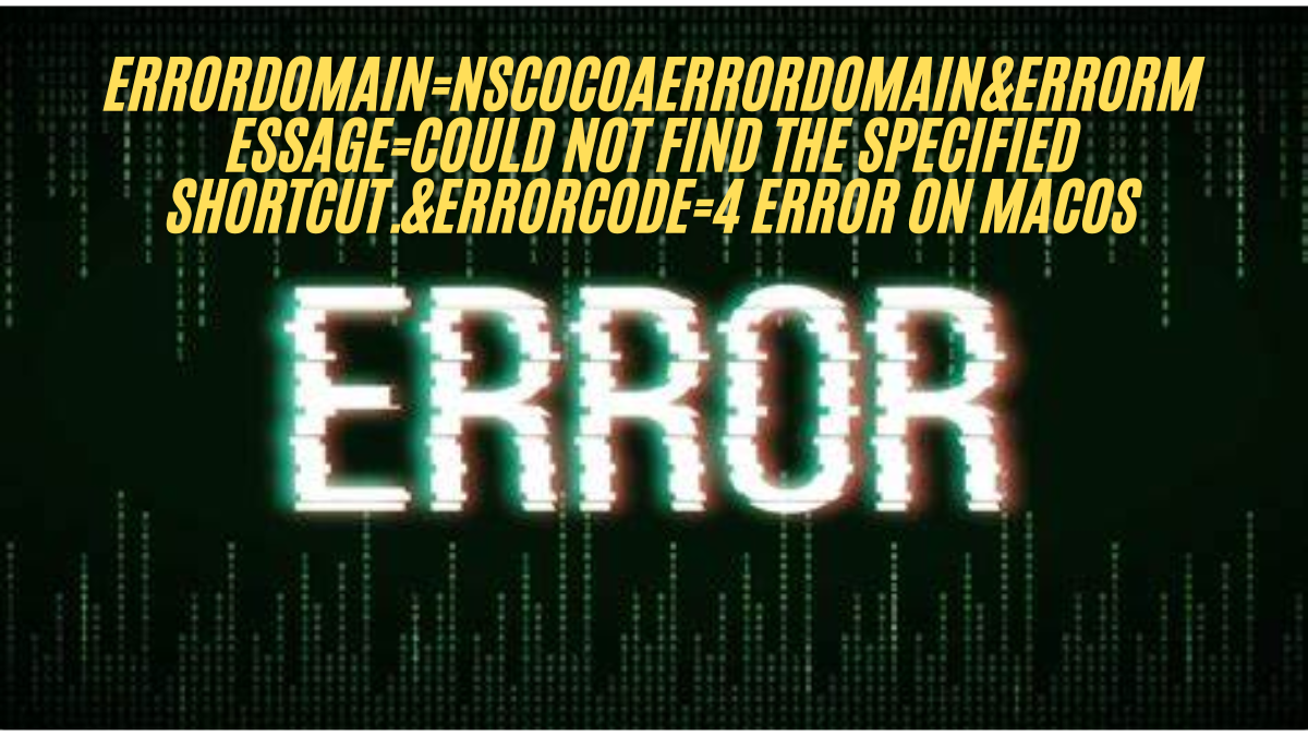 Errordomain=nscocoaerrordomain&errormessage=could not find the specified shortcut.&errorcode=4 Error on macOS solution