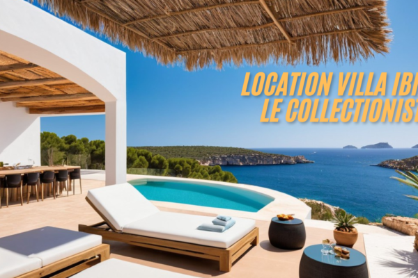 Location Villa Ibiza Le Collectionist: A Luxurious Getaway in Paradise in 2025