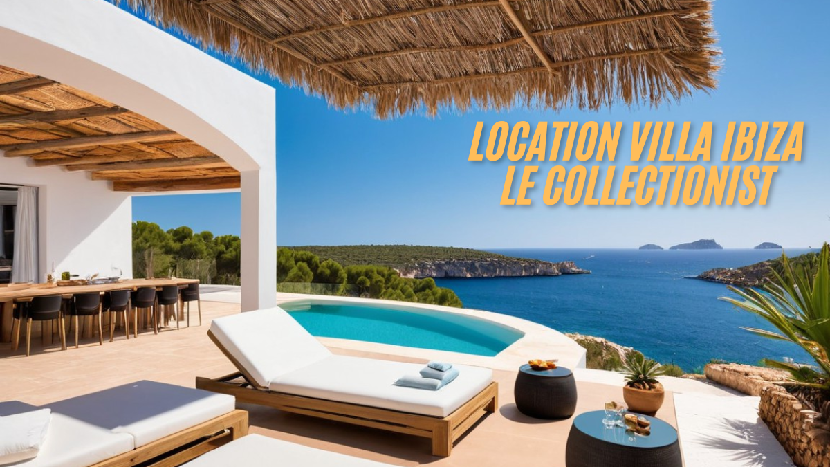 Location Villa Ibiza Le Collectionist: A Luxurious Getaway in Paradise in 2025