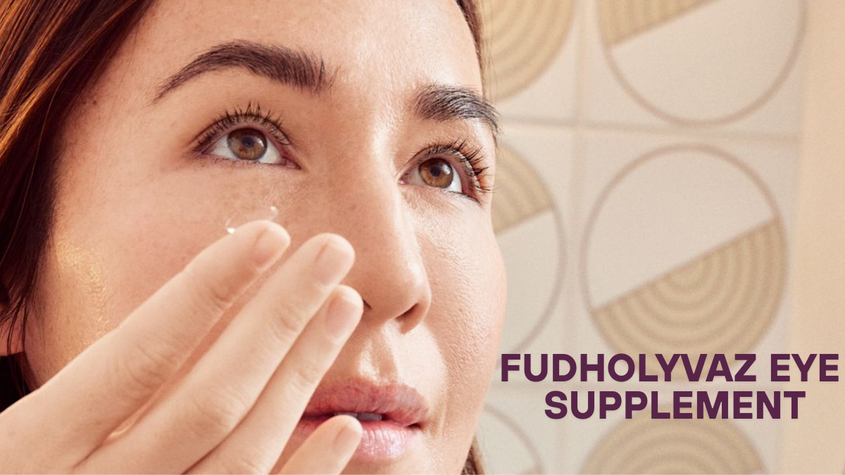 Fudholyvaz Eye Supplement – Enhancing Vision Naturally latest guide 2025